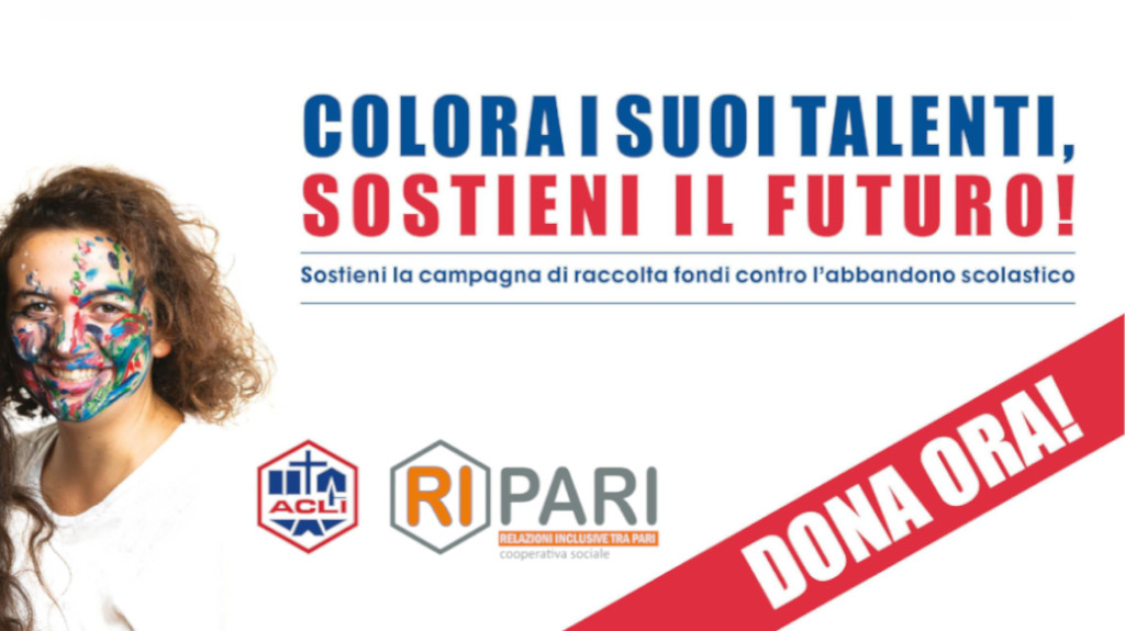 campagna “Colora i suoi talenti, sostieni il futuro!” #fundraising www.aclimilano.it/donazioni Coop Ripari. Contro abbandono scolastico